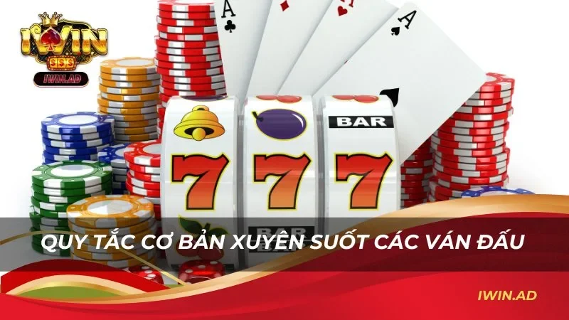 Quy tắc cơ bản xuyên suốt các ván đấu
